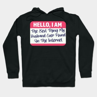 I'm The Best Thing My Husband Ever Found On The Internet Hoodie